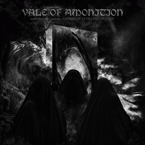Vale Of Amonition : Immortalizing the Lugubrious, or Those of Evolving Despair